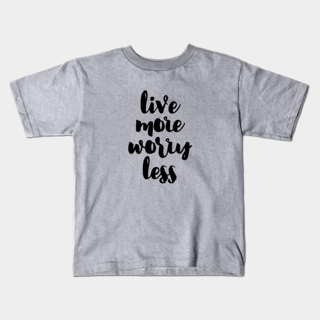 Live more Worry less Kids T-Shirt by LemonBox